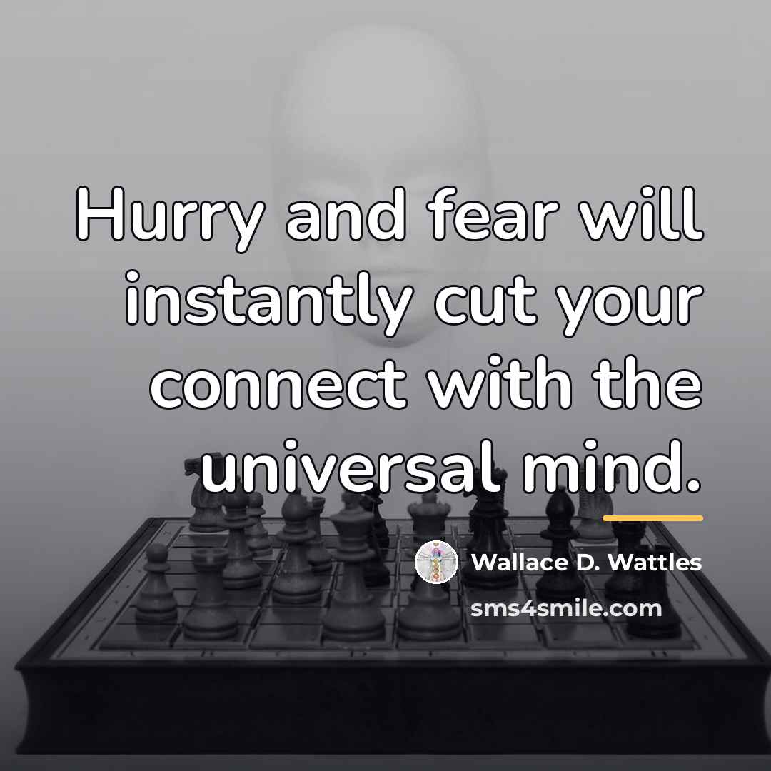 “Hurry and fear will instantly cut your connect with the…” quote by Wallace D. Wattles