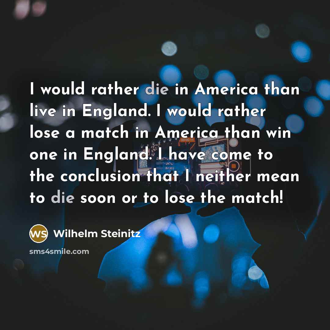 “I would rather die in America than live in England.…” quote by Wilhelm Steinitz