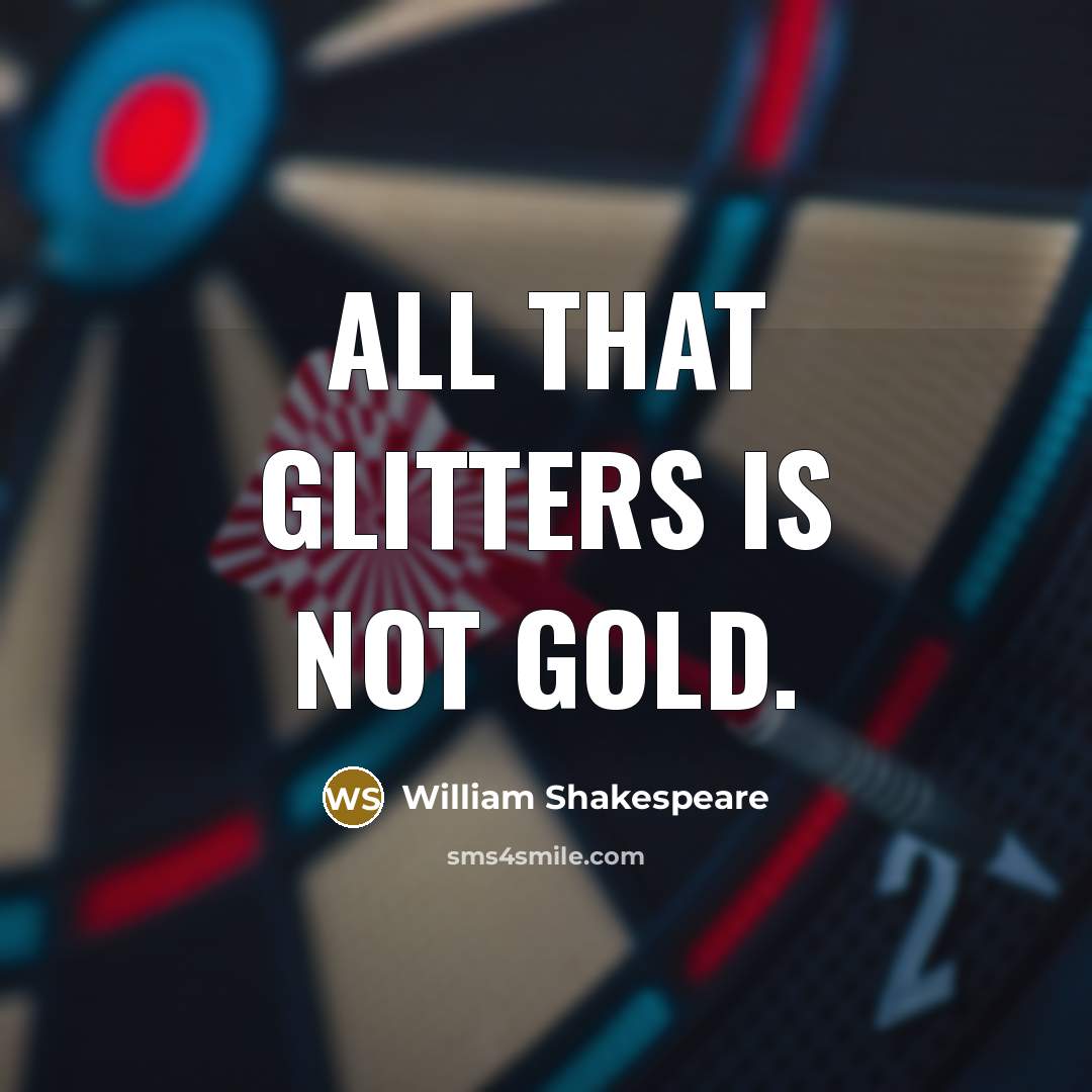 “All that glitters is not gold.…” quote by William Shakespeare