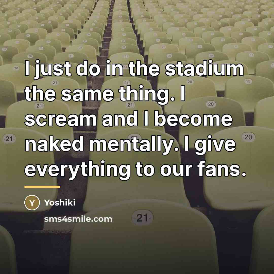 “I just do in the stadium the same thing. I…” quote by Yoshiki