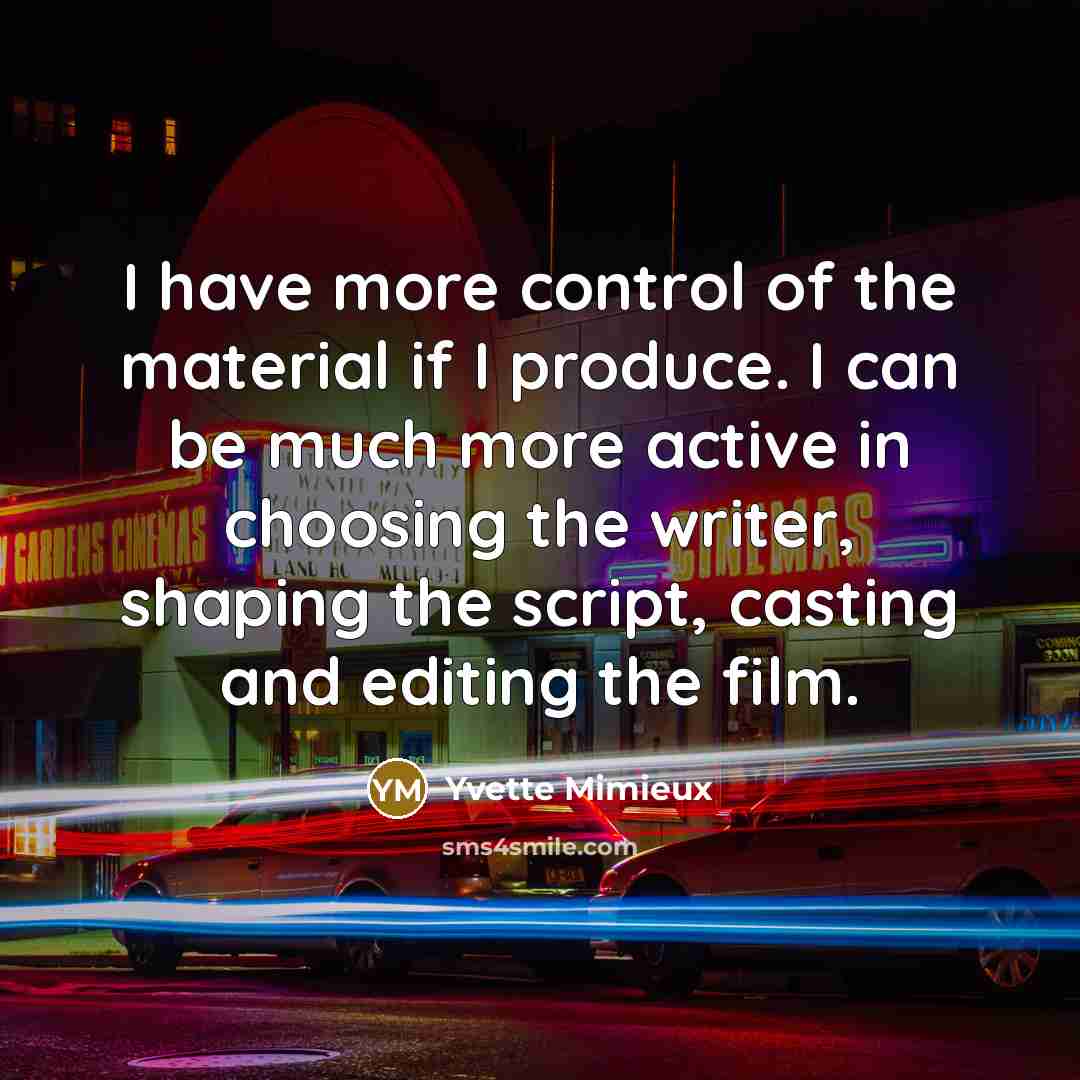 “I have more control of the material if I produce.…” quote by Yvette Mimieux