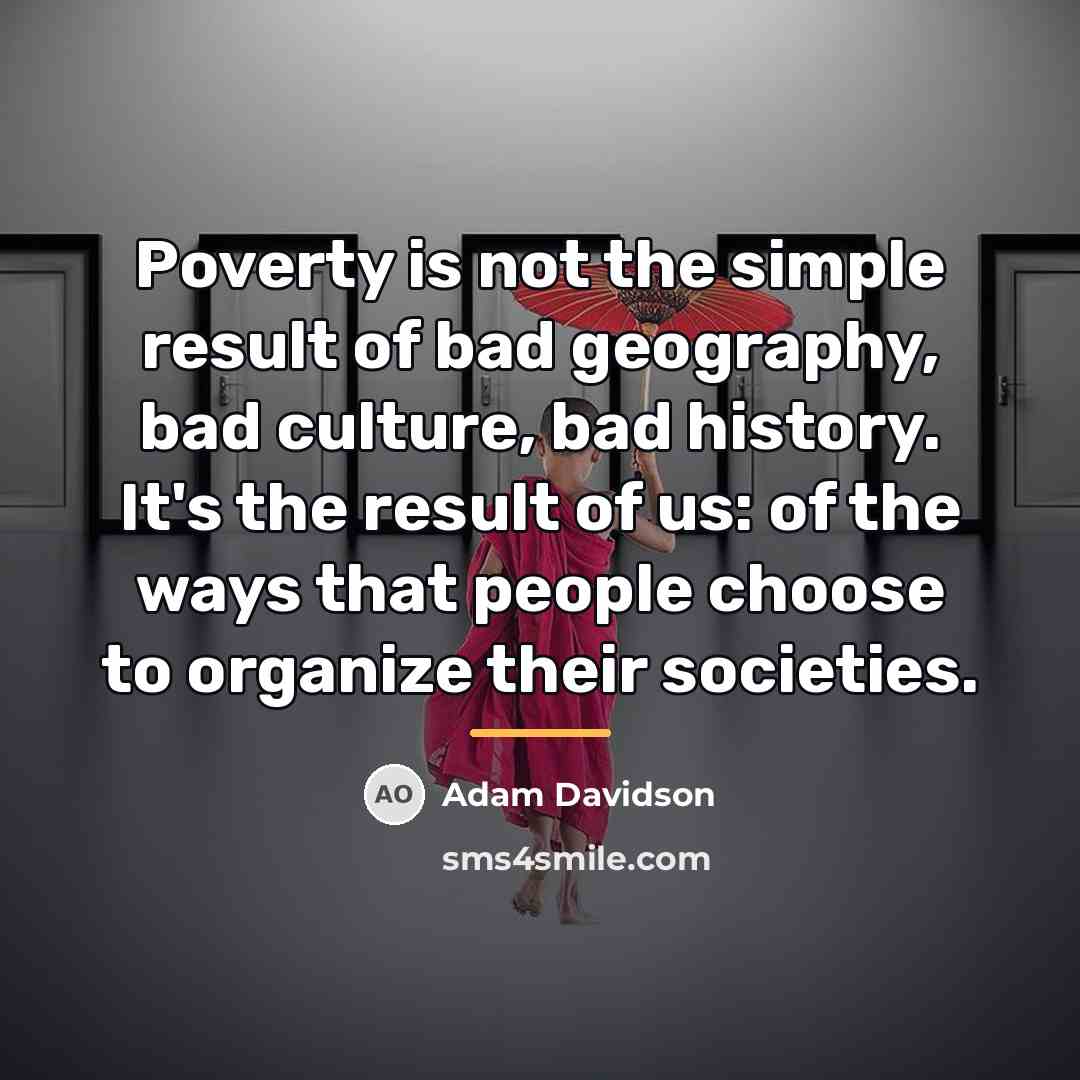“Poverty is not the simple result of bad geography, bad…” quote by Adam Davidson