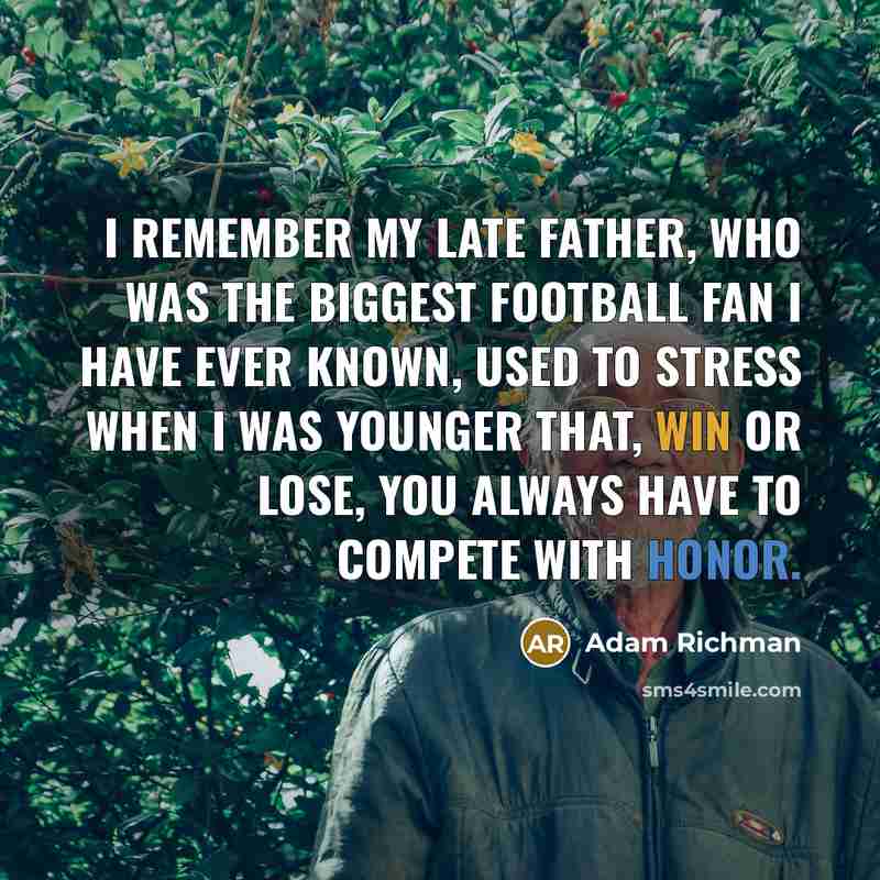 “I remember my late father, who was the biggest football…” quote by Adam Richman