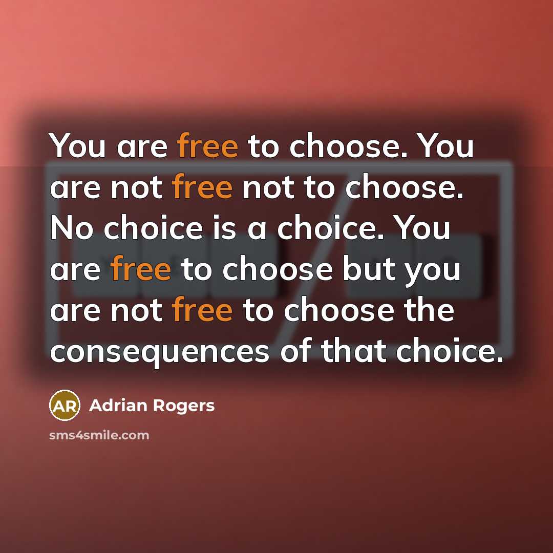 “You are free to choose. You are not free not…” quote by Adrian Rogers