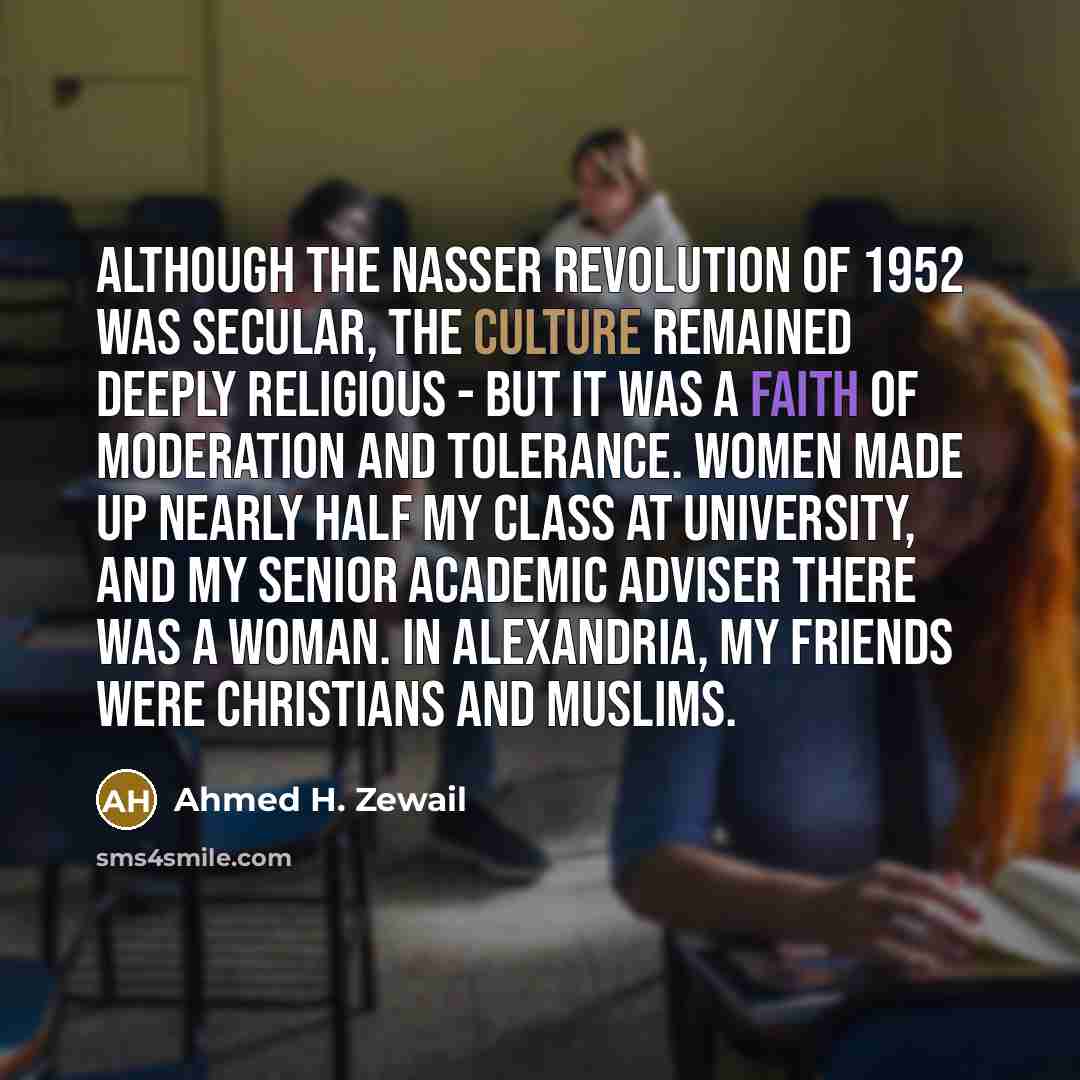 “Although the Nasser revolution of 1952 was secular, the culture…” quote by Ahmed H. Zewail
