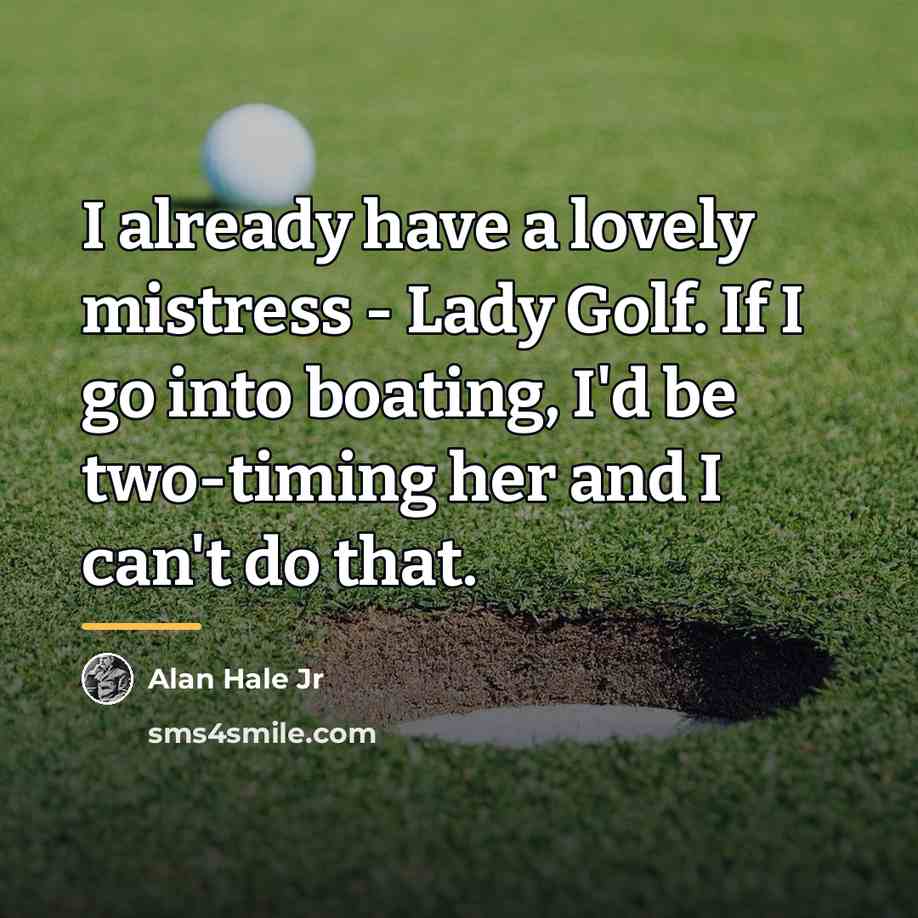 “I already have a lovely mistress - Lady Golf. If…” quote by Alan Hale Jr