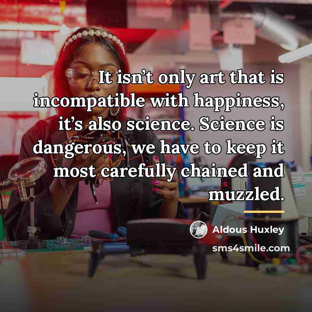 “It isn’t only art that is incompatible with happiness, it’s…” quote by Aldous Huxley