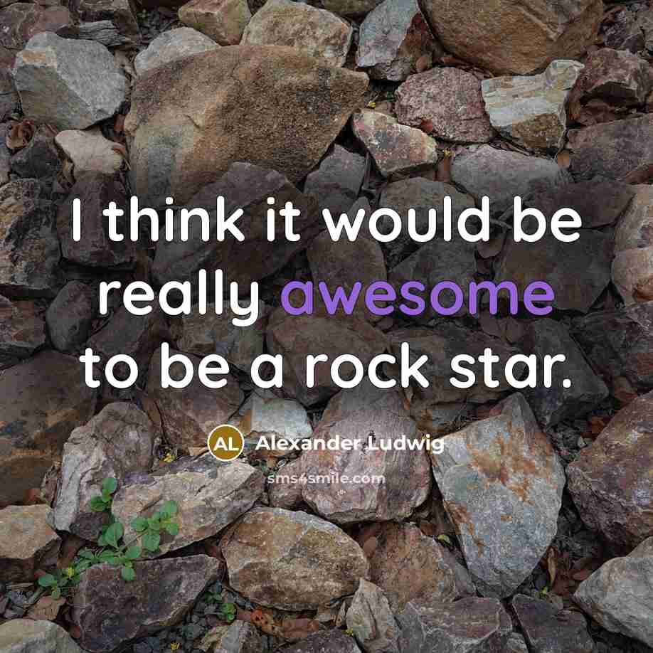 “I think it would be really awesome to be a…” quote by Alexander Ludwig
