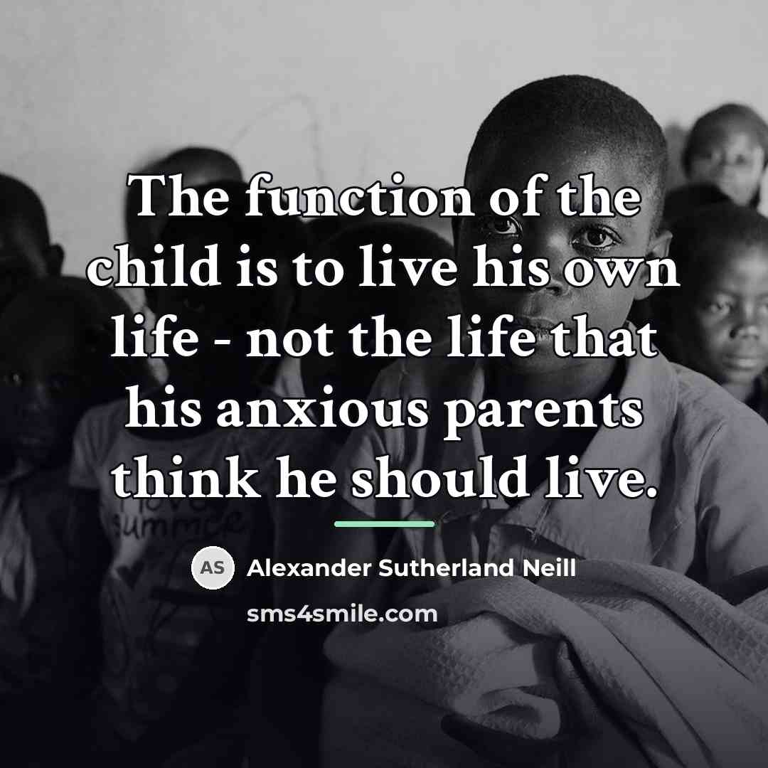 “The function of the child is to live his own…” quote by Alexander Sutherland Neill