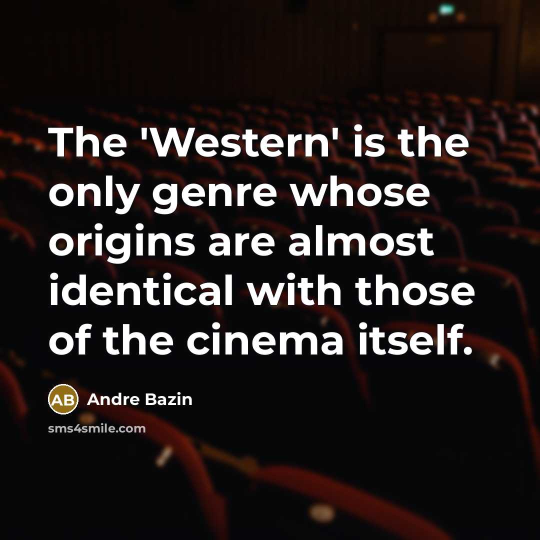 “The 'Western' is the only genre whose origins are almost…” quote by Andre Bazin