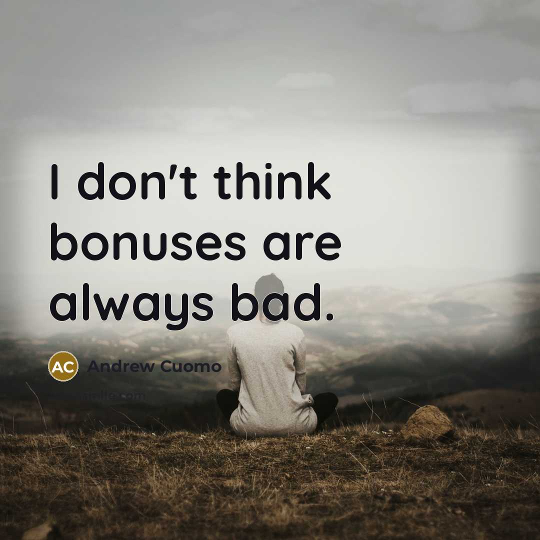 “I don't think bonuses are always bad.…” quote by Andrew Cuomo
