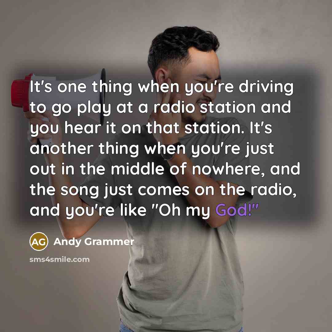 “It's one thing when you're driving to go play at…” quote by Andy Grammer