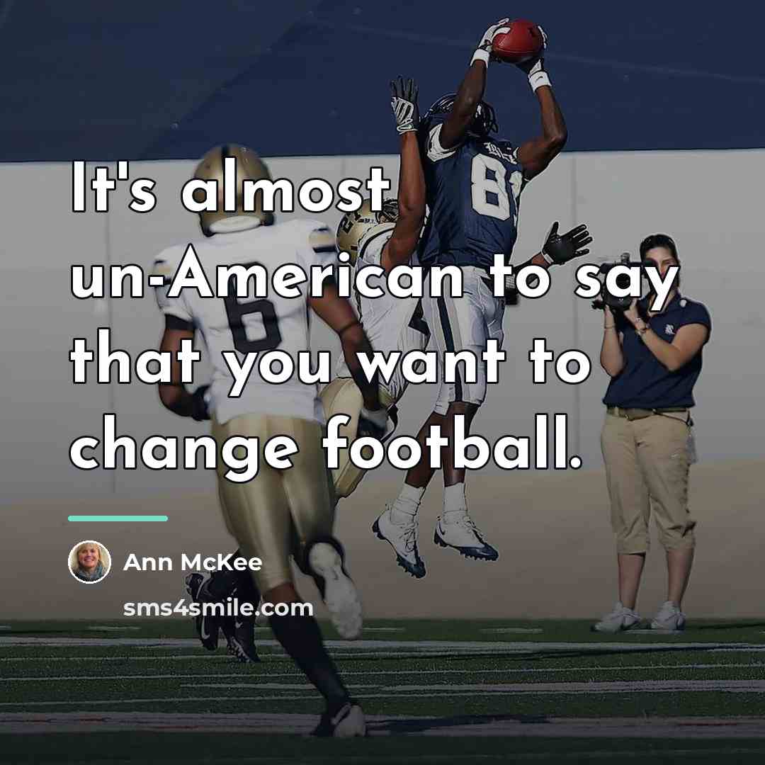 “It's almost un-American to say that you want to change…” quote by Ann McKee
