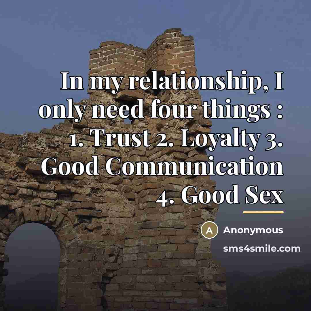 “In my relationship, I only need four things : 1.…” quote by Anonymous