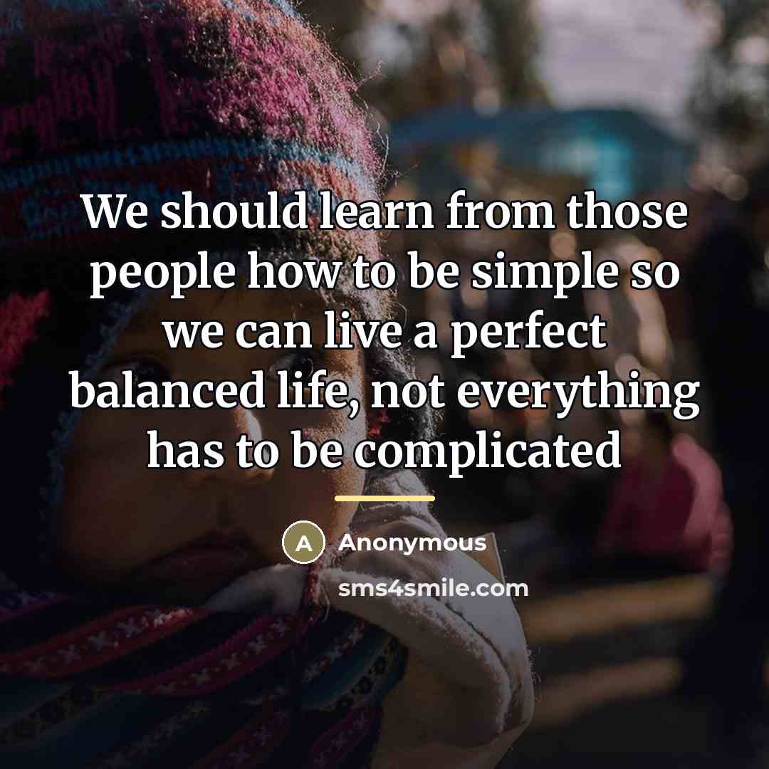 “We should learn from those people how to be simple…” quote by Anonymous