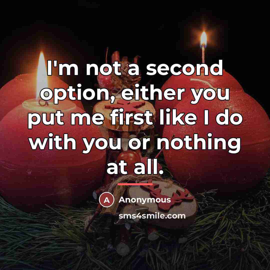 “I'm not a second option, either you put me first…” quote by Anonymous