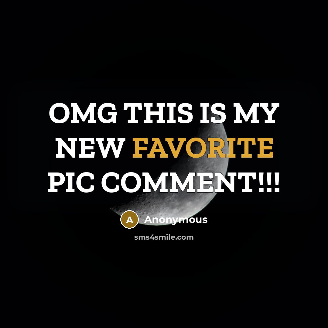 “OMG THIS IS MY NEW FAVORITE PIC COMMENT!!!” quote by Anonymous