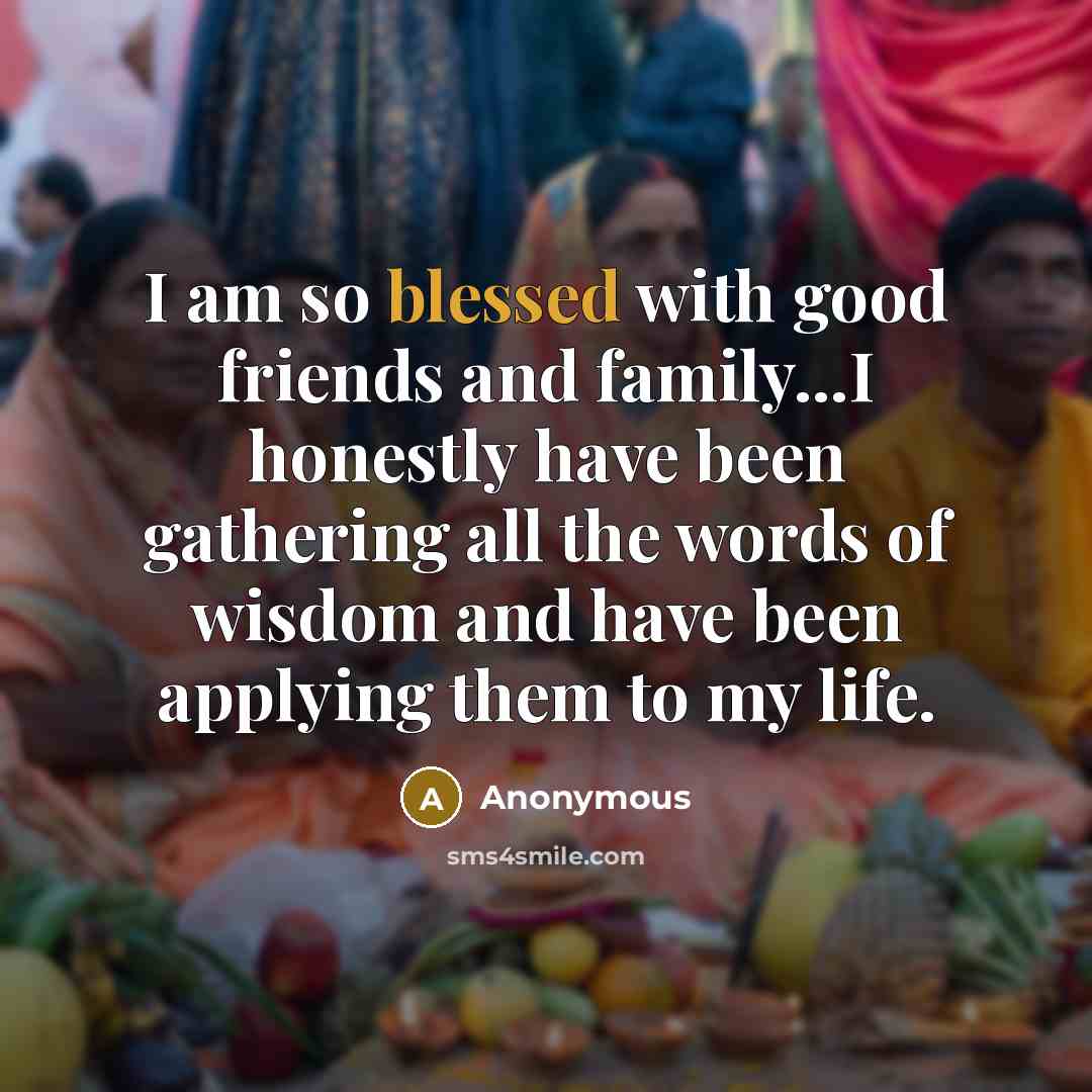 “I am so blessed with good friends and family...I honestly…” quote by Anonymous