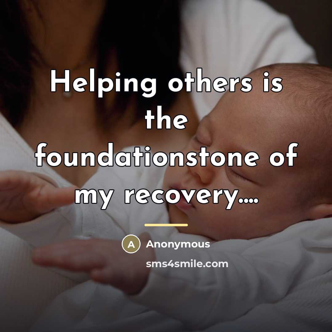 “Helping others is the foundationstone of my recovery....…” quote by Anonymous