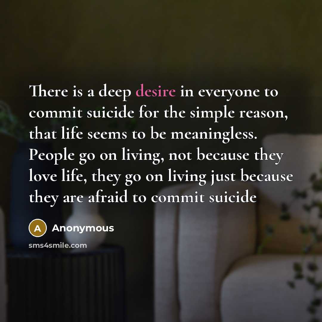 “There is a deep desire in everyone to commit suicide…” quote by Anonymous