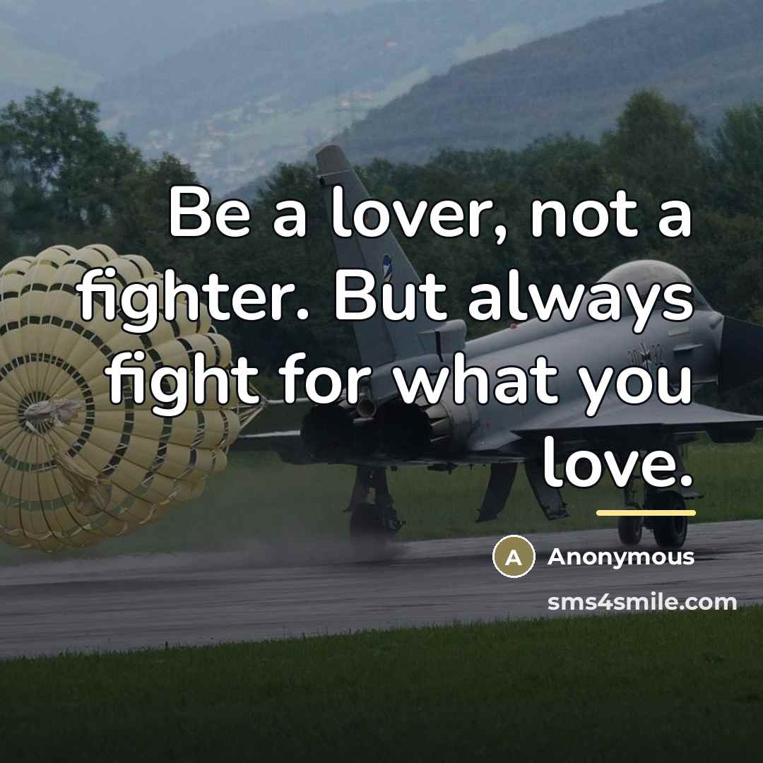 “Be a lover, not a fighter. But always fight for…” quote by Anonymous
