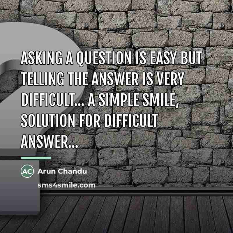 “Asking a question is Easy but Telling the answer is…” quote by Arun Chandu