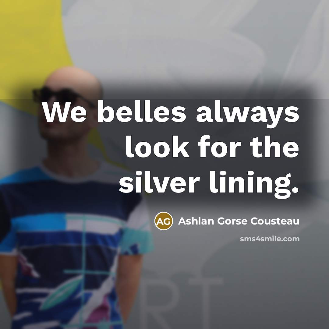 “We belles always look for the silver lining.…” quote by Ashlan Gorse Cousteau