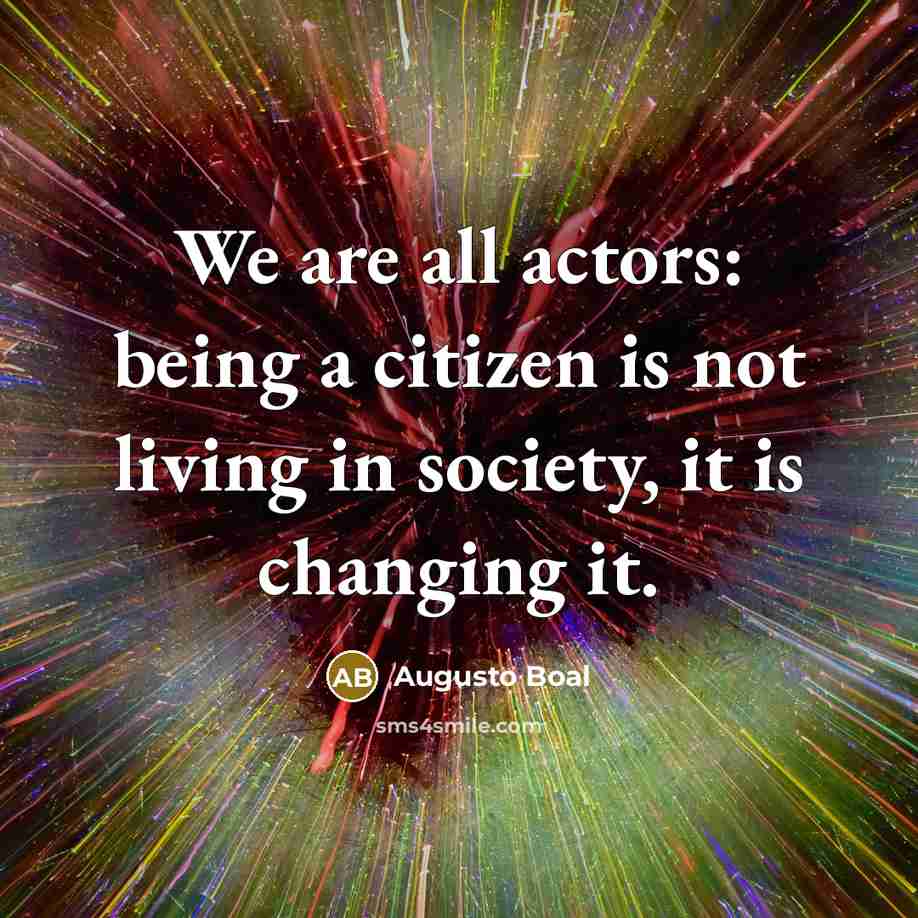 “We are all actors: being a citizen is not living…” quote by Augusto Boal