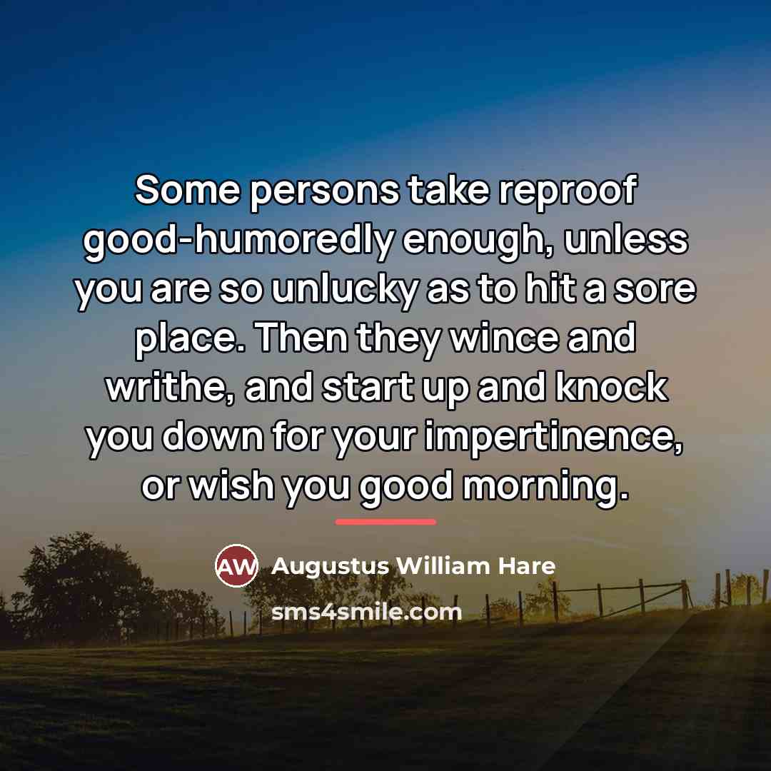“Some persons take reproof good-humoredly enough, unless you are so…” quote by Augustus William Hare