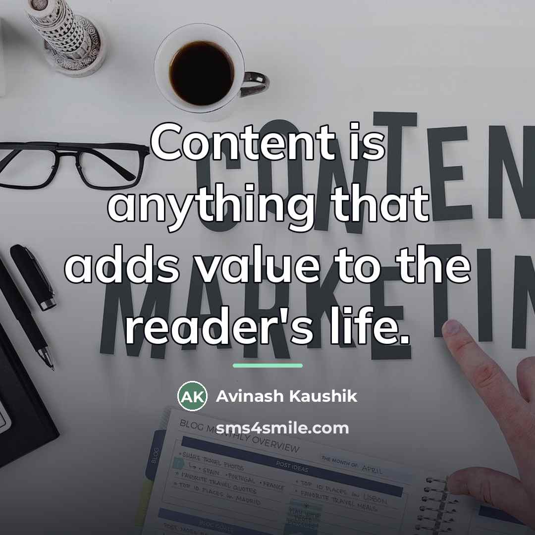 “Content is anything that adds value to the reader's life.…” quote by Avinash Kaushik