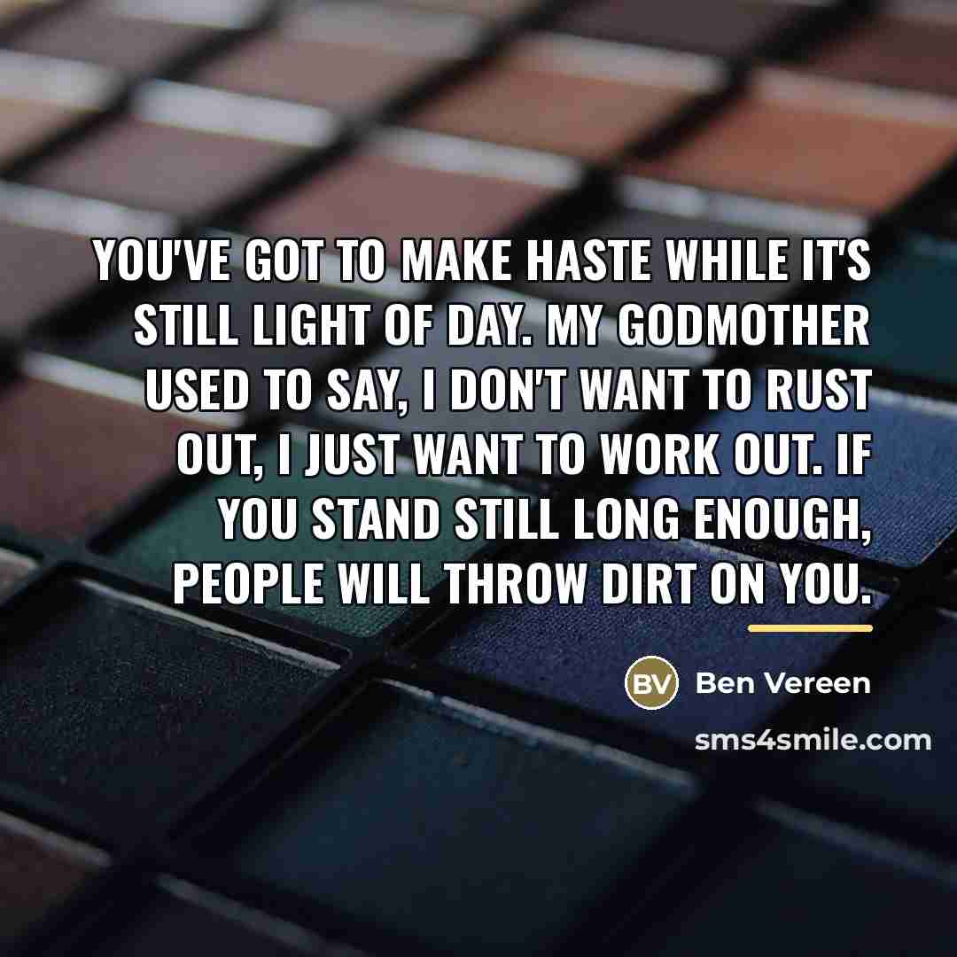 “You've got to make haste while it's still light of…” quote by Ben Vereen
