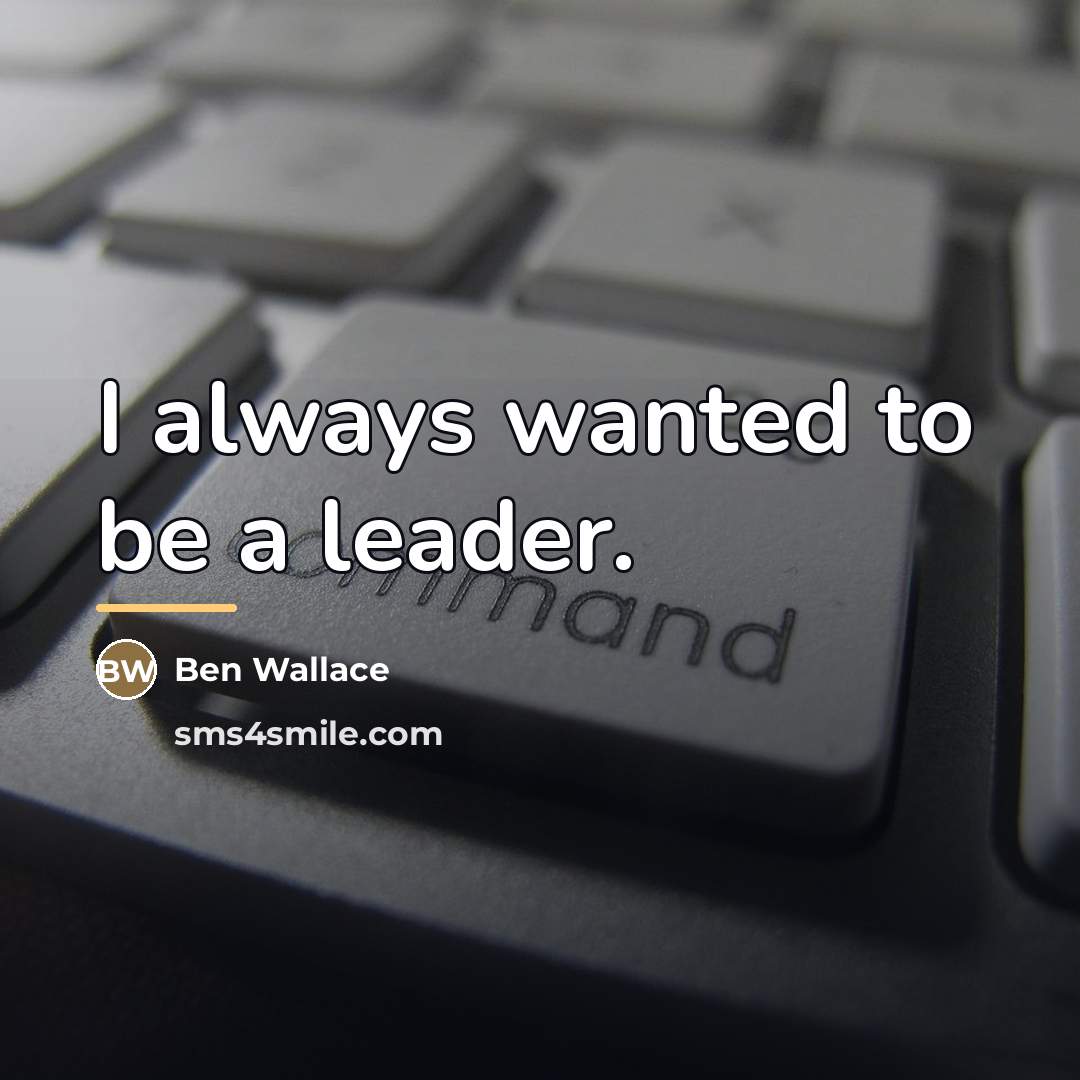 “I always wanted to be a leader.…” quote by Ben Wallace