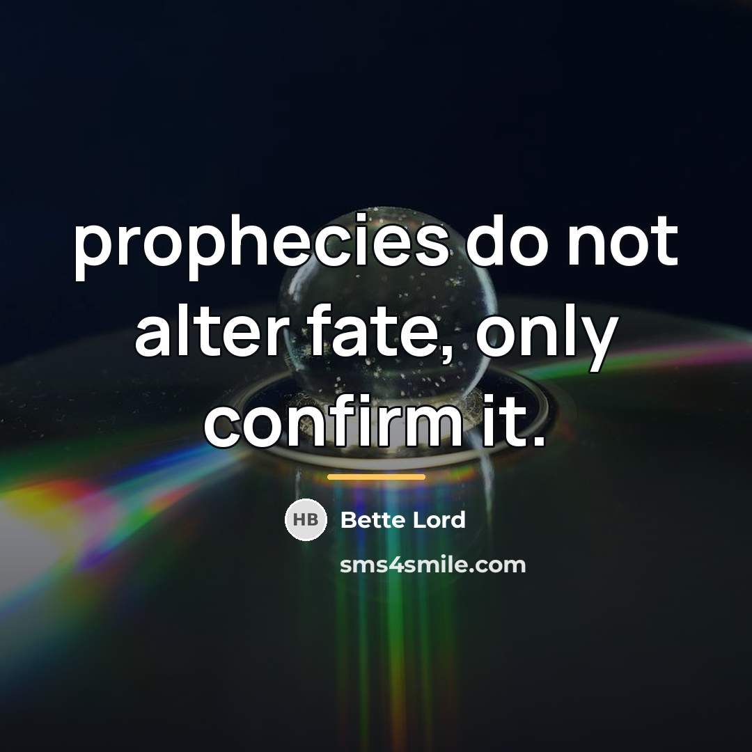 “prophecies do not alter fate, only confirm it.…” quote by Bette Lord