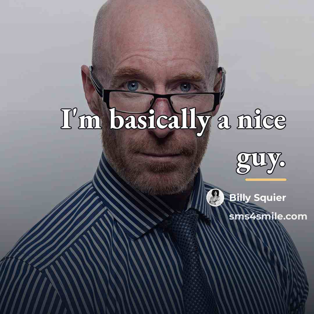 “I'm basically a nice guy.…” quote by Billy Squier
