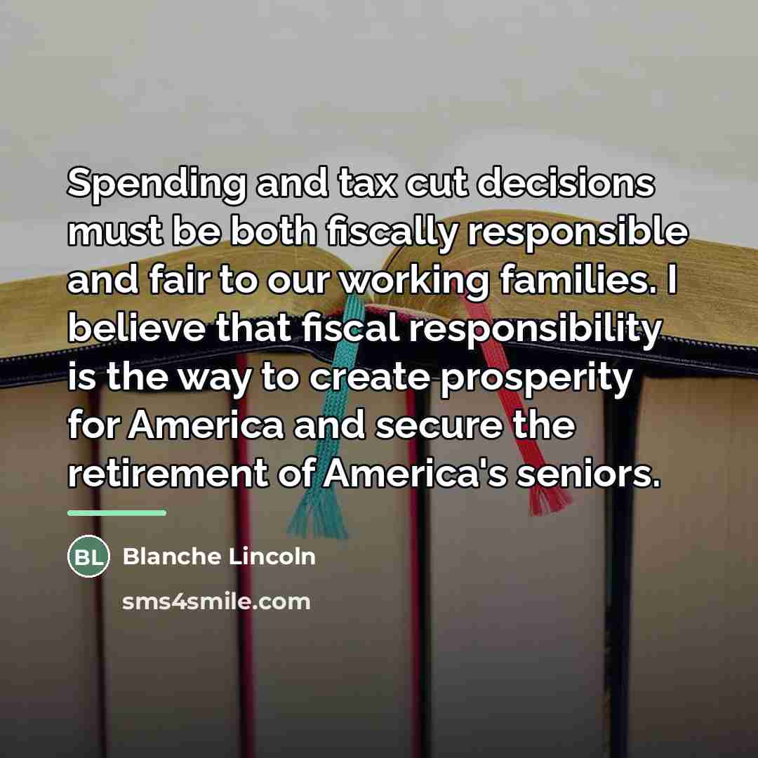 “Spending and tax cut decisions must be both fiscally responsible…” quote by Blanche Lincoln
