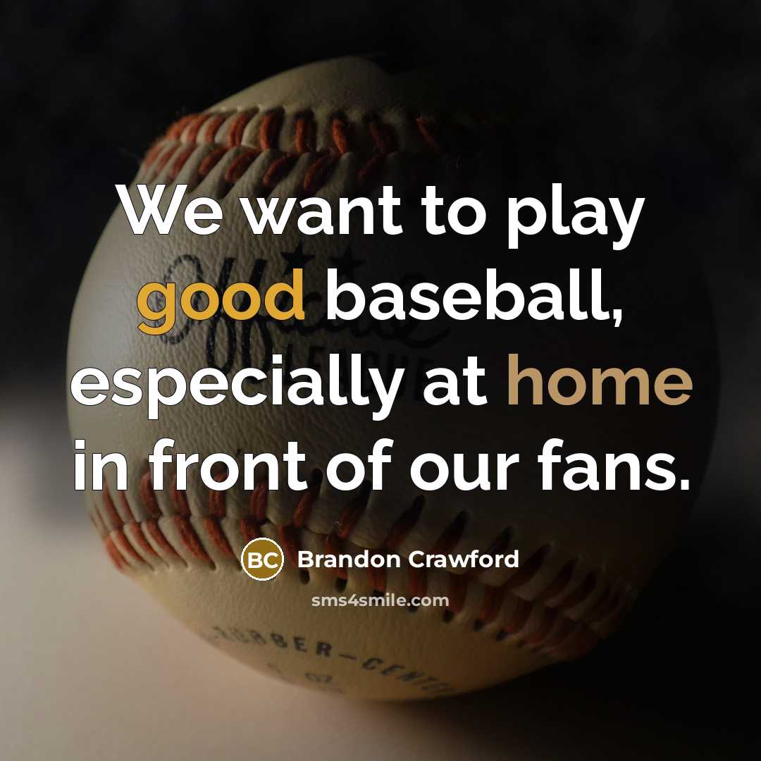 “We want to play good baseball, especially at home in…” quote by Brandon Crawford