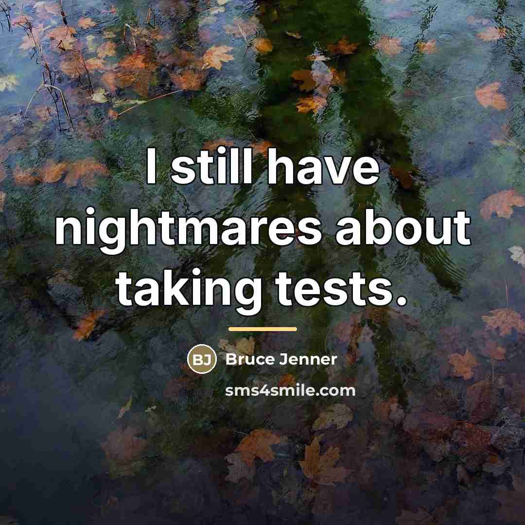 “I still have nightmares about taking tests.…” quote by Bruce Jenner