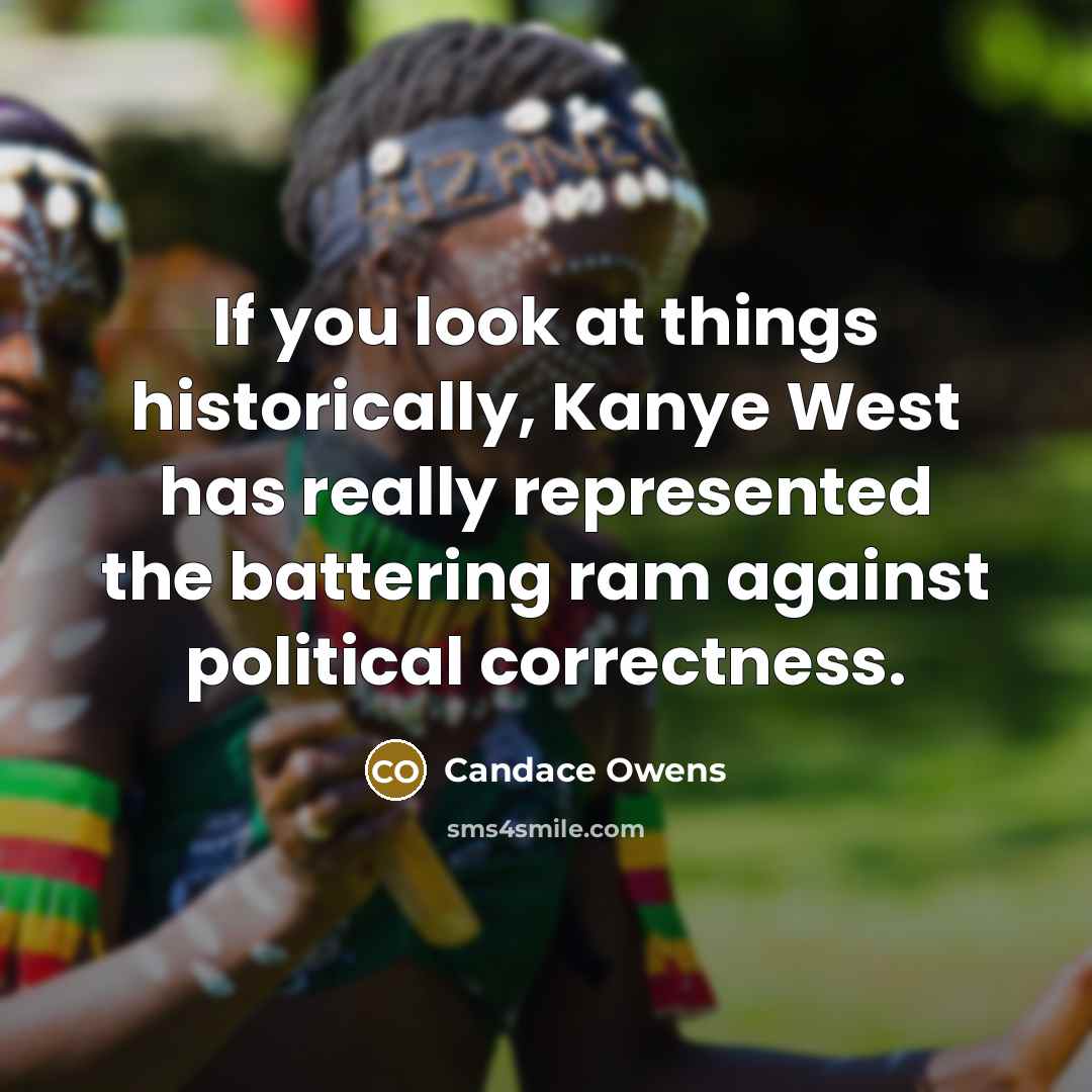 “If you look at things historically, Kanye West has really…” quote by Candace Owens