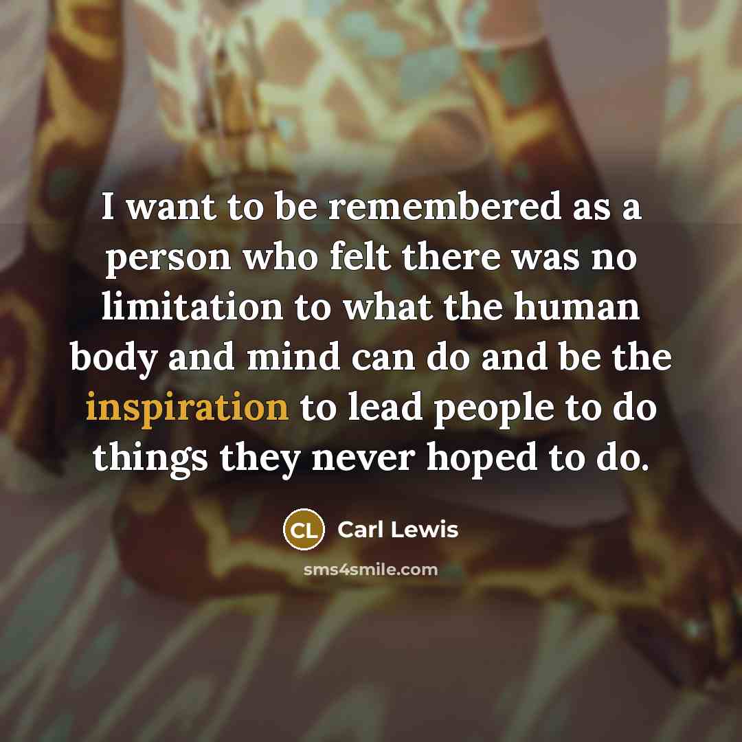 “I want to be remembered as a person who felt…” quote by Carl Lewis