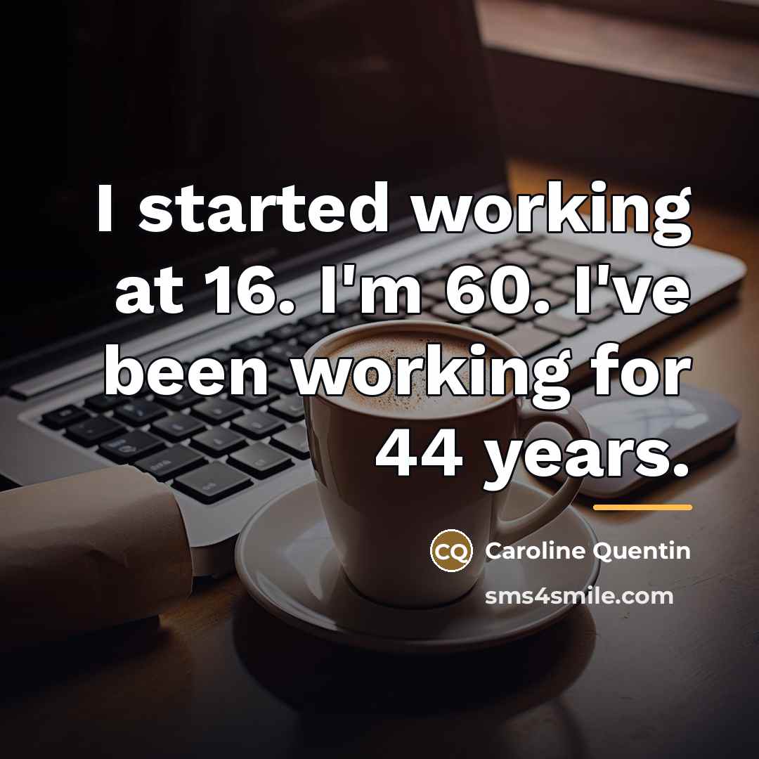 “I started working at 16. I'm 60. I've been working…” quote by Caroline Quentin