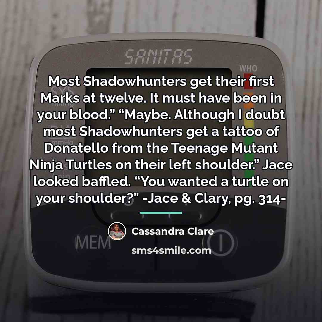 “Most Shadowhunters get their first Marks at twelve. It must…” quote by Cassandra Clare
