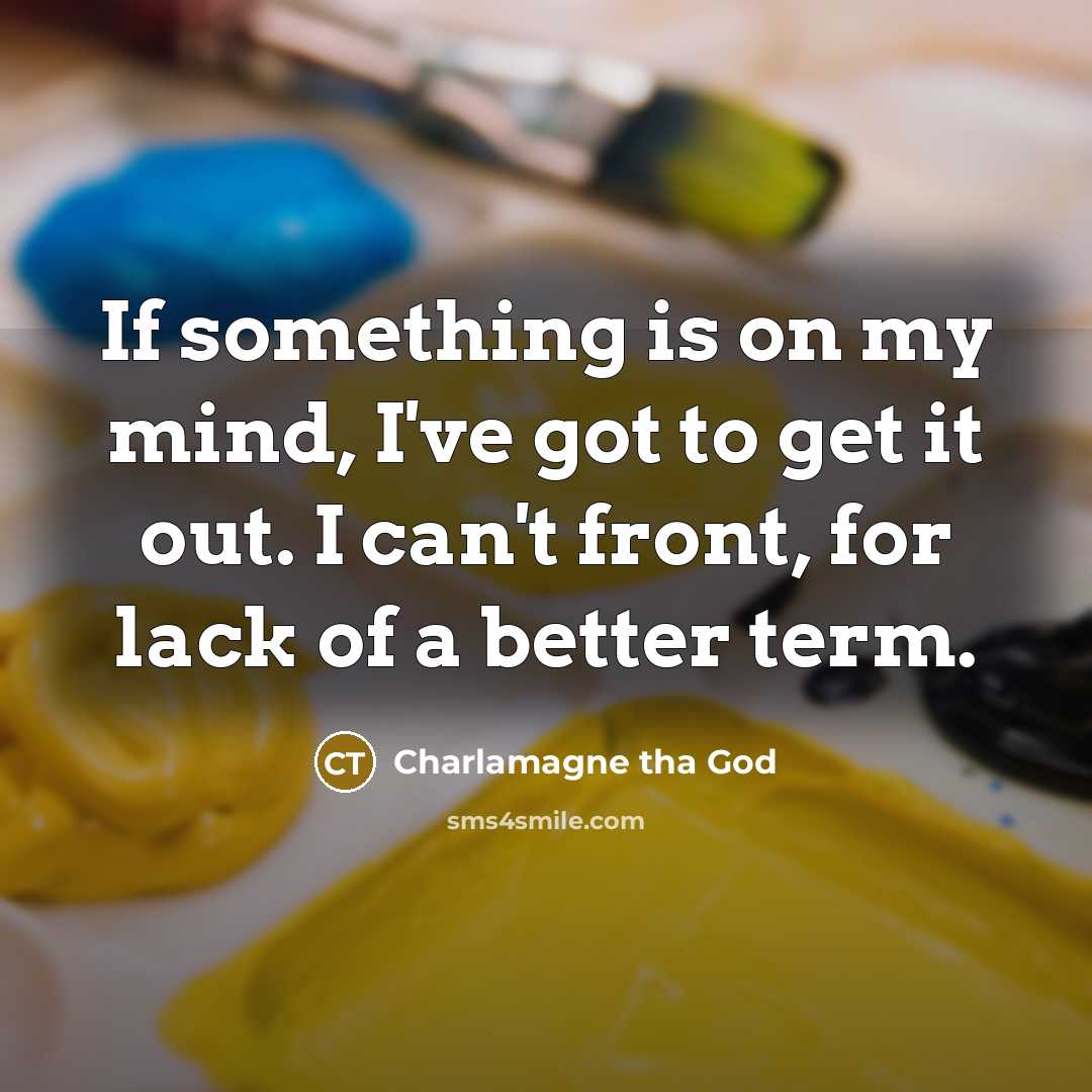 “If something is on my mind, I've got to get…” quote by Charlamagne tha God