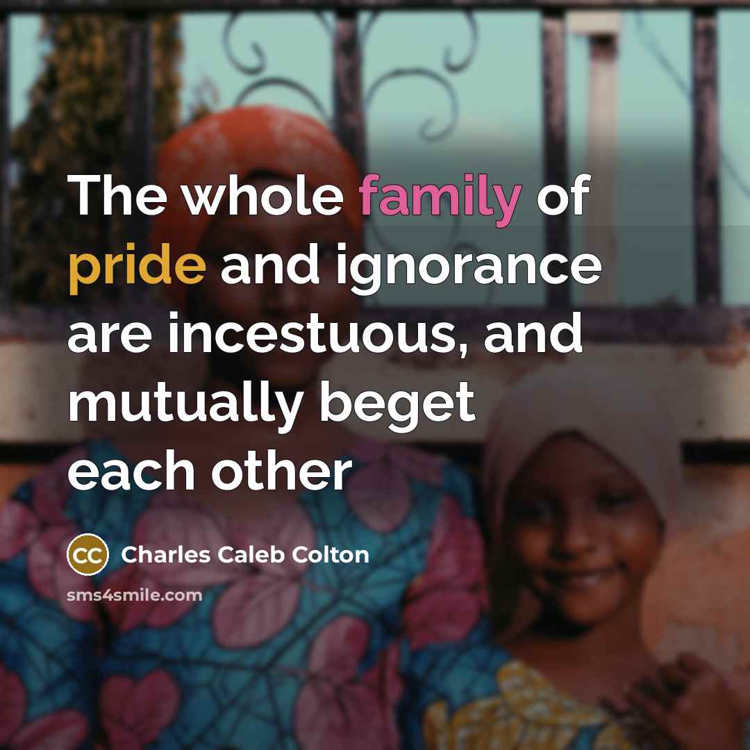 “The whole family of pride and ignorance are incestuous, and…” quote by Charles Caleb Colton