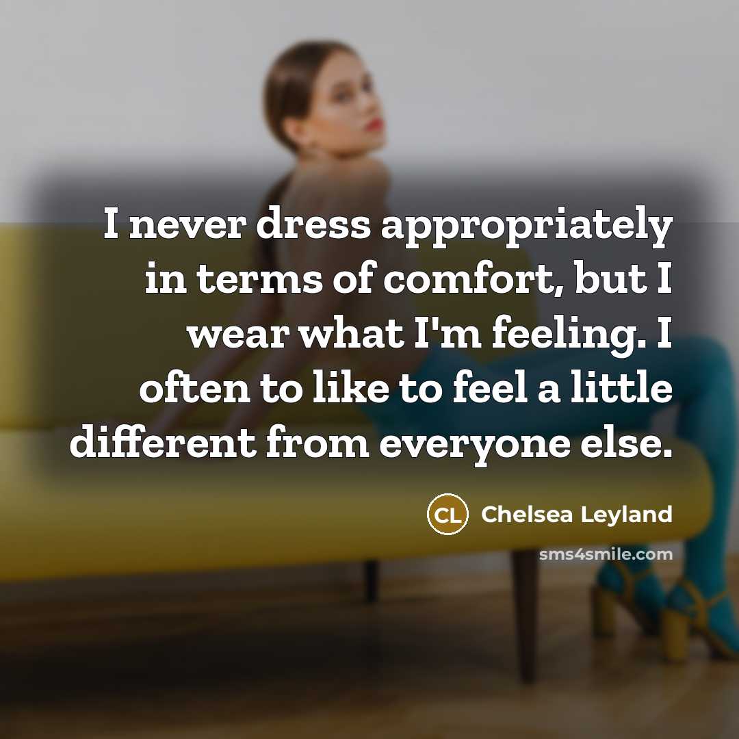 “I never dress appropriately in terms of comfort, but I…” quote by Chelsea Leyland