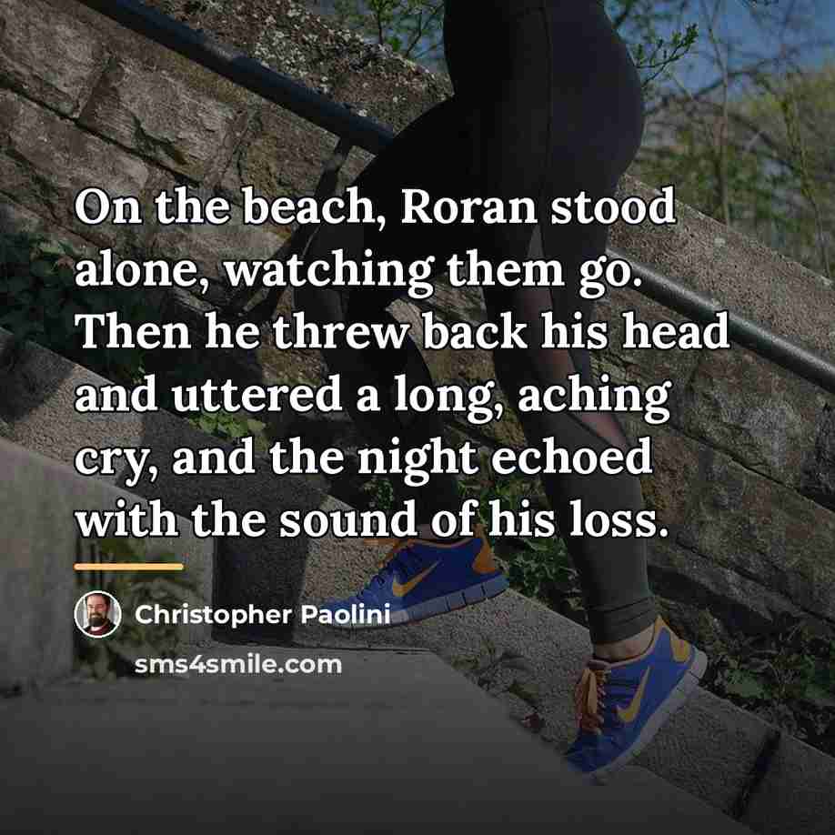 “On the beach, Roran stood alone, watching them go. Then…” quote by Christopher Paolini