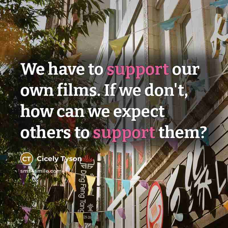 “We have to support our own films. If we don't,…” quote by Cicely Tyson