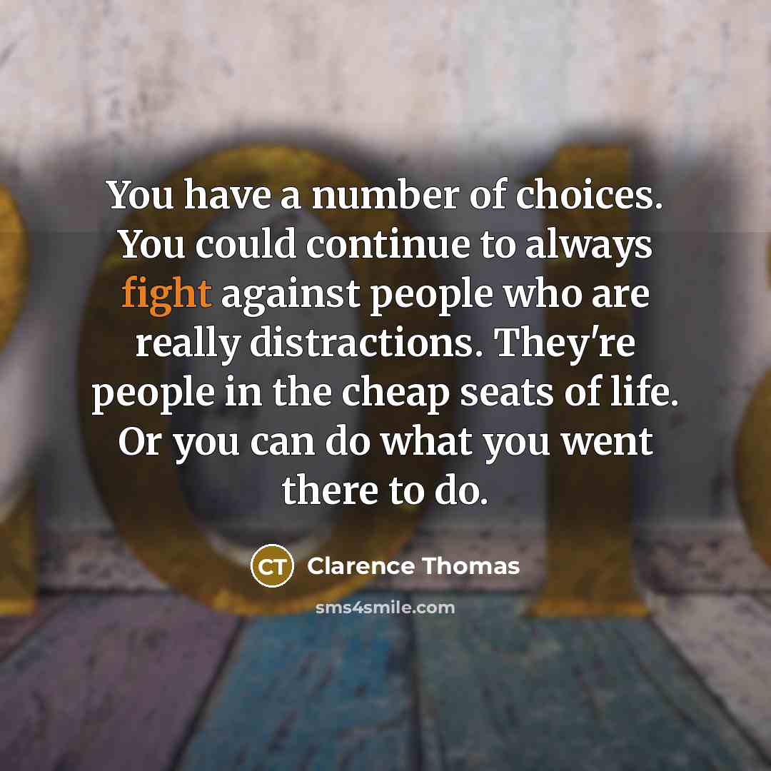 “You have a number of choices. You could continue to…” quote by Clarence Thomas