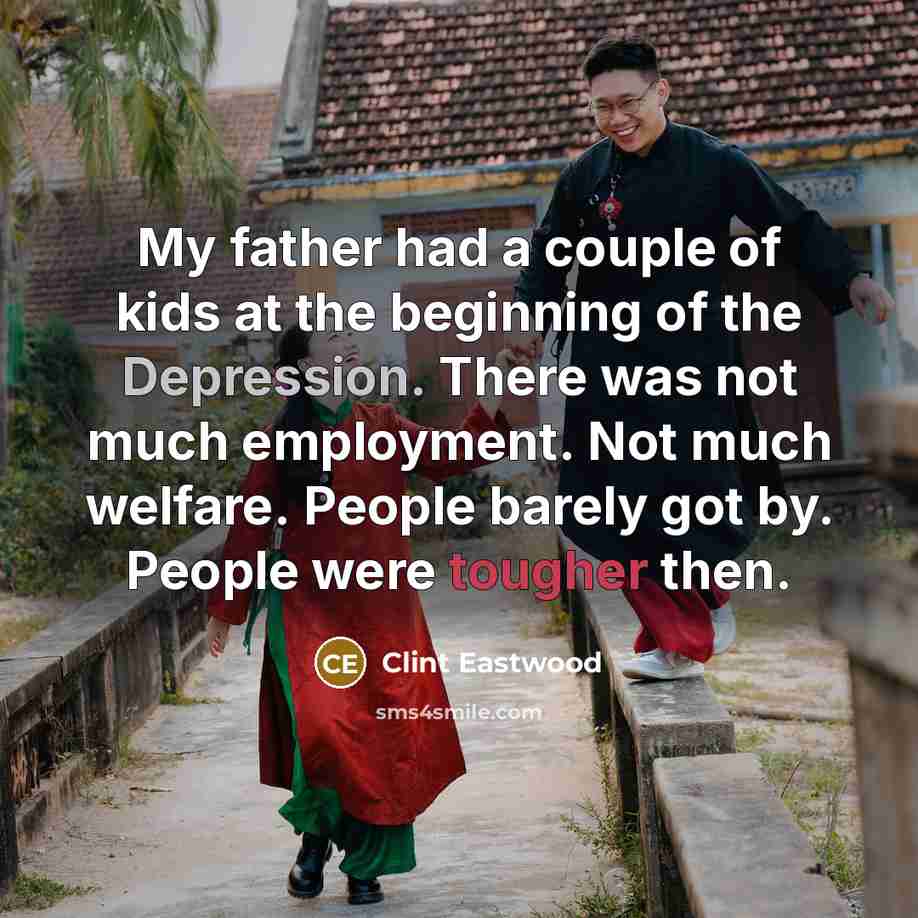 “My father had a couple of kids at the beginning…” quote by Clint Eastwood