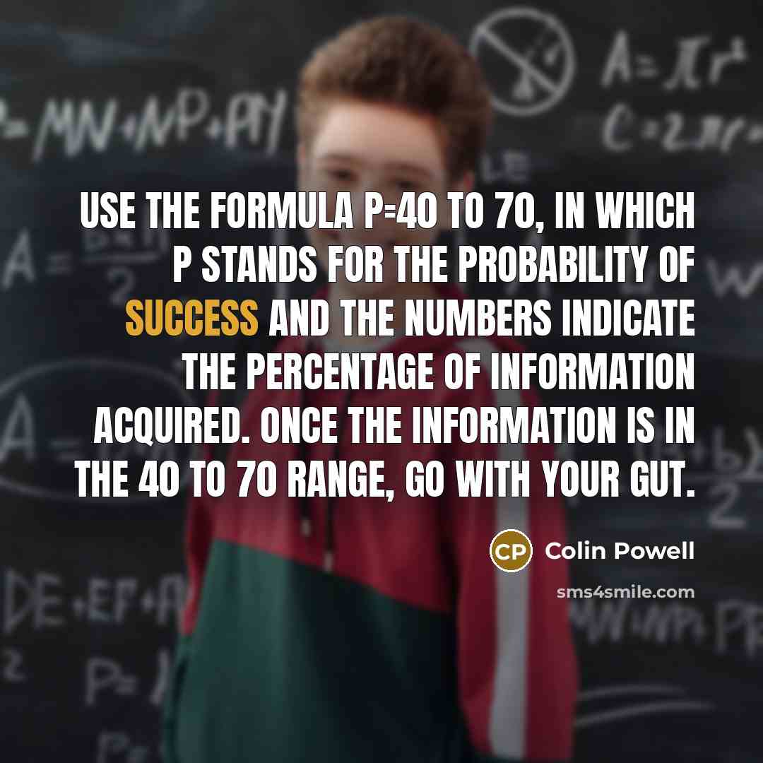 “Use the formula P=40 to 70, in which P stands…” quote by Colin Powell
