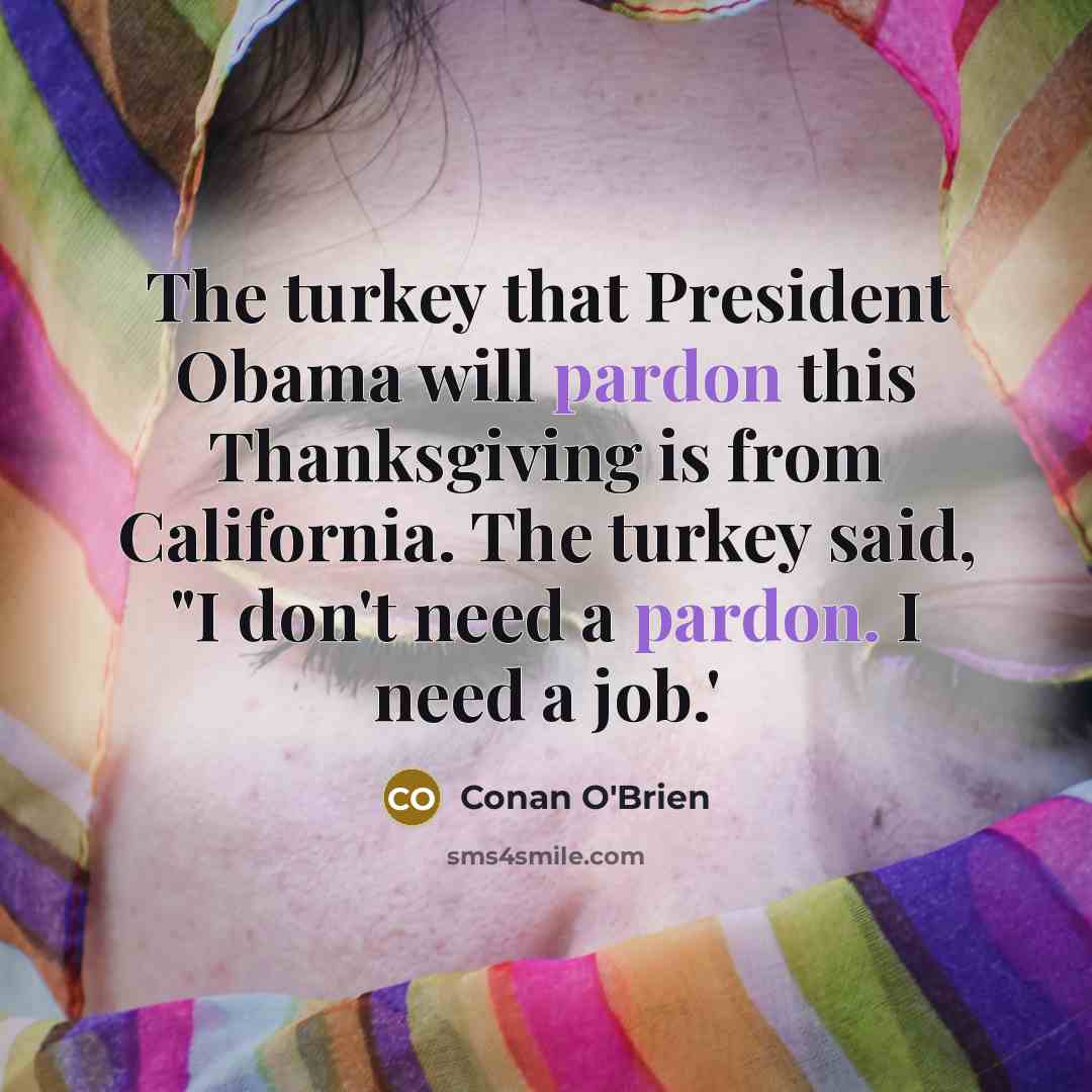 “The turkey that President Obama will pardon this Thanksgiving is…” quote by Conan O'Brien